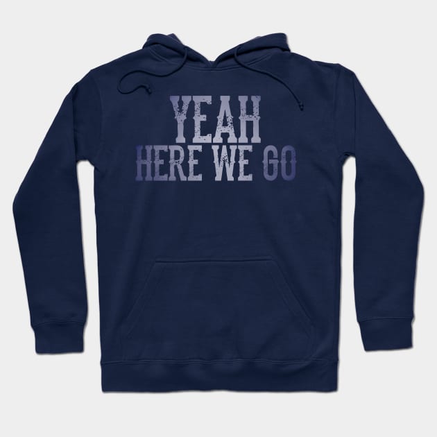 here we go Hoodie by 752 Designs